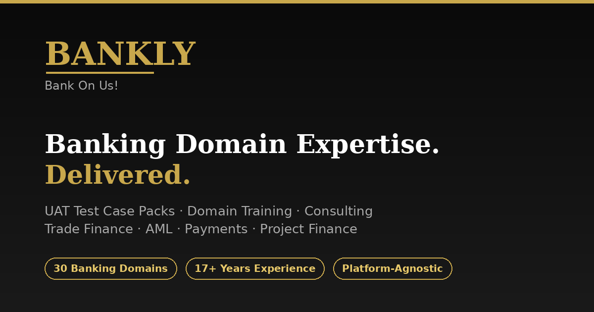 Bankly — Banking Domain UAT Test Packs | Trade Finance, AML, Payments